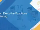 When Executive FunctionsGo Wrong
