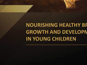 Nourishing Healthy Brain Growth and Development in Young Children