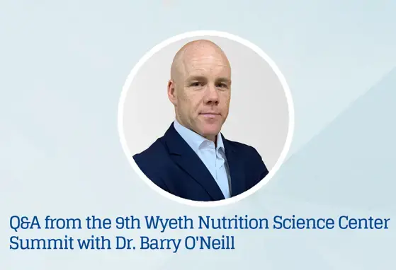 Q&A podcast from the 9th Wyeth Nutrition Science Center Summit with Dr. Barry O'Neill