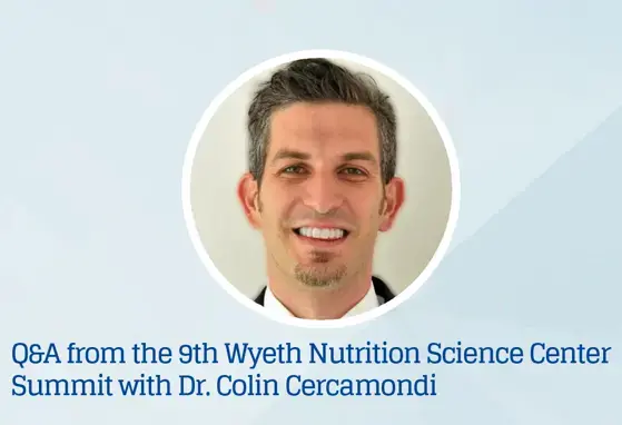 Q&A podcast from the 9th Wyeth Nutrition Science Center Summit with Dr. Colin Cercamondi