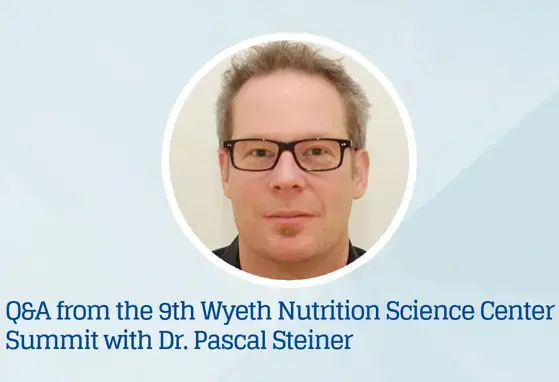 Q&A podcast from the 9th Wyeth Nutrition Science Center Summit with Dr. Pascal Steiner