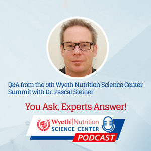 Q&A podcast from the 9th Wyeth Nutrition Science Center Summit with Dr. Pascal Steiner