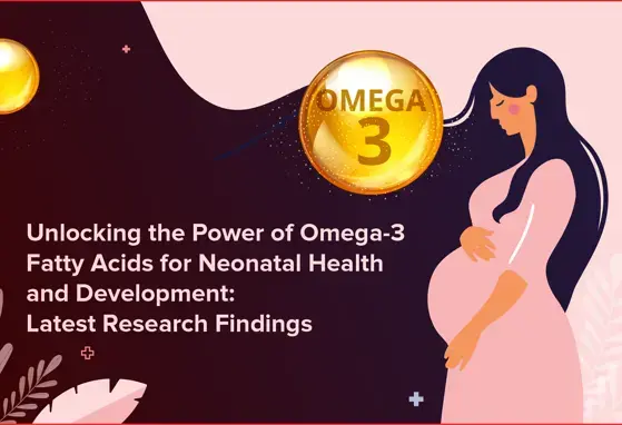 Omega-3 Fatty Acids for Neonatal Health and Development