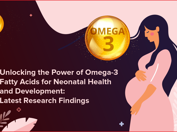 Omega-3 Fatty Acids for Neonatal Health and Development